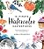 15-Minute Watercolor Masterpieces: Create Frame-Worthy Art in Just a Few Simple Steps by Anna Koliadych