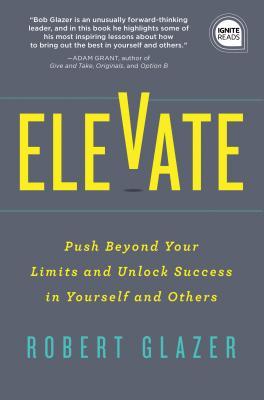 Elevate: Push Beyond Your Limits and Unlock Success in Yourself and Others (Motivational Leadership, Self-Help Book) by Glazer Robert