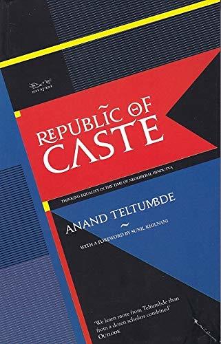 Republic of Caste: Thinking Equality in the Time of Neoliberal Hindutva