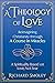 A Theology of Love: Reimagining Christianity through A Course in Miracles