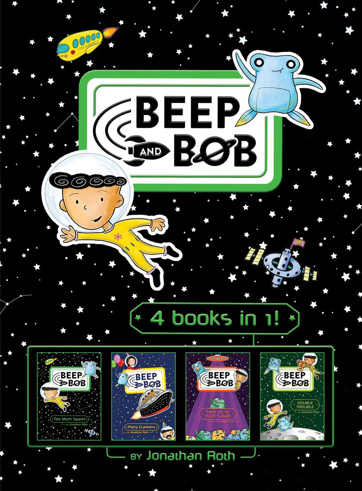 Beep and Bob 4 books in 1!: Too Much Space!; Party Crashers; Take Us to Your Sugar; Double Trouble by Jonathan Roth