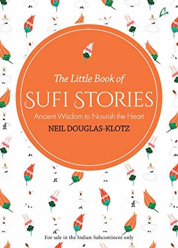 The Little Book of Sufi Stories: Ancient Wisdom to Nourish the Heart by Neil Douglas-Klotz
