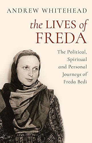 The Lives of Freda: The Political, Spiritual and Personal Journeys of Freda Bedi by Andrew Whitehead