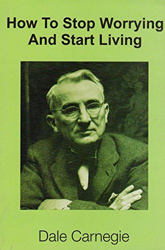 How To Stop Worrying and Start Living by Dale Carnegie