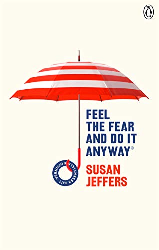Feel The Fear And Do It Anyway: