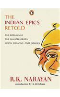 The Indian Epics Retold: The Ramayana, The Mahabharata, Gods Demons and Others