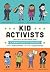 Kid Activists: True Tales of Childhood from Champions of Change by Robin Stevenson