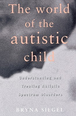 The World of the Autistic Child : Understanding and Treating Autistic Spectrum Disorders