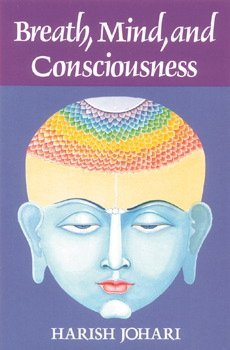 Breath Mind And Consciousness by Harish Johari