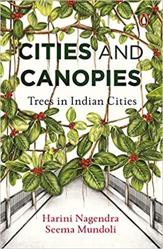 Cities and Canopies: Trees in Indian Cities by Harini Nagendra & Seema Mundoli