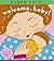 Welcome, Baby!: a lift-the-flap book for new babies