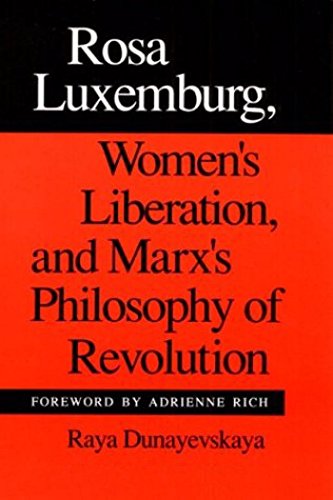 Rosa Luxemburg, Women's Liberation and Marx's Philosophy of Revolution by Raya Dunayevskaya