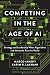 Competing in the Age of AI: Strategy and Leadership When Algorithms and Networks Run the World by Marco Iansiti