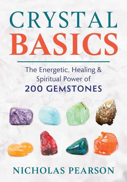 Crystal Basics: The Energetic, Healing, and Spiritual Power of 200 Gemstones by Nicholas Pearson