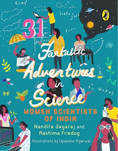 31 Fantastic Adventures in Science: Women Scientists in India by Nandita Jayaraj & Aashima Freidog