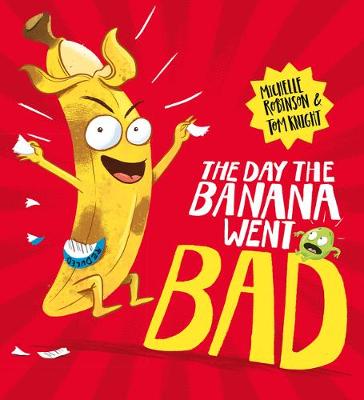 The Day The Banana Went Bad by Michelle Robinson And Tom Knight