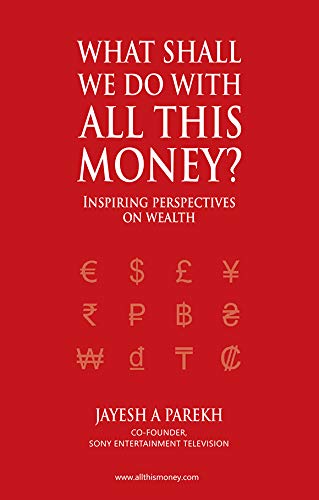 What Shall We Do All This Money? - Inspiring perspectives on Wealth
