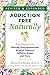 Addiction-Free Naturally: Free Yourself from Opioids, Pharmaceuticals, Alcohol, Tobacco, Caffeine, Sugar, and More