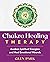 Chakra Healing Therapy: Awaken Spiritual Energies and Heal Emotional Wounds