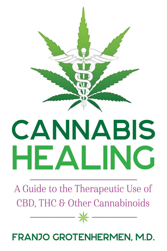 Cannabis Healing: A Guide to the Therapeutic Use of CBD, THC, and Other Cannabinoids by Franjo Grotenhermen