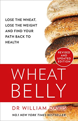 Wheat Belly: The effortless health and weight-loss solution – no exercise, no calorie counting, no denial