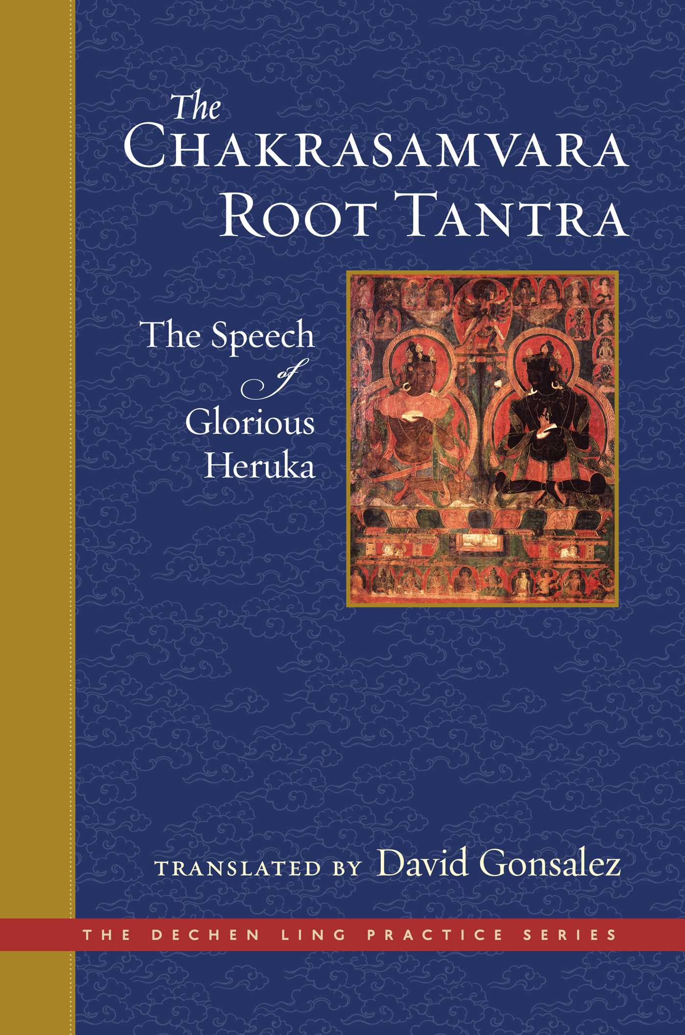 The Chakrasamvara Root Tantra: The Speech of Glorious Heruka