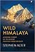 Wild Himalaya: A Natural History of the Greatest Mountain Range on Earth