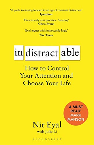 Indistractable: How to Control Your Attention and Choose Your Life