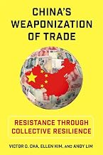 China's Weaponization of Trade by Victor D. And Kim, Ellen Cha