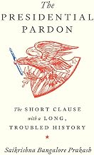 The Presidential Pardon by Saikrishna Bangalore Prakash