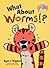 What About Worms!?