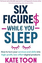 Six Figures While You Sleep by Kate Toon