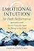 Emotional Intuition for Peak Performance: Secrets from the Sages for Being in the Zone
