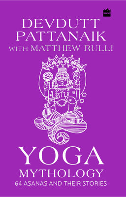 Yoga Mythology: 64 Asanas and Their Stories