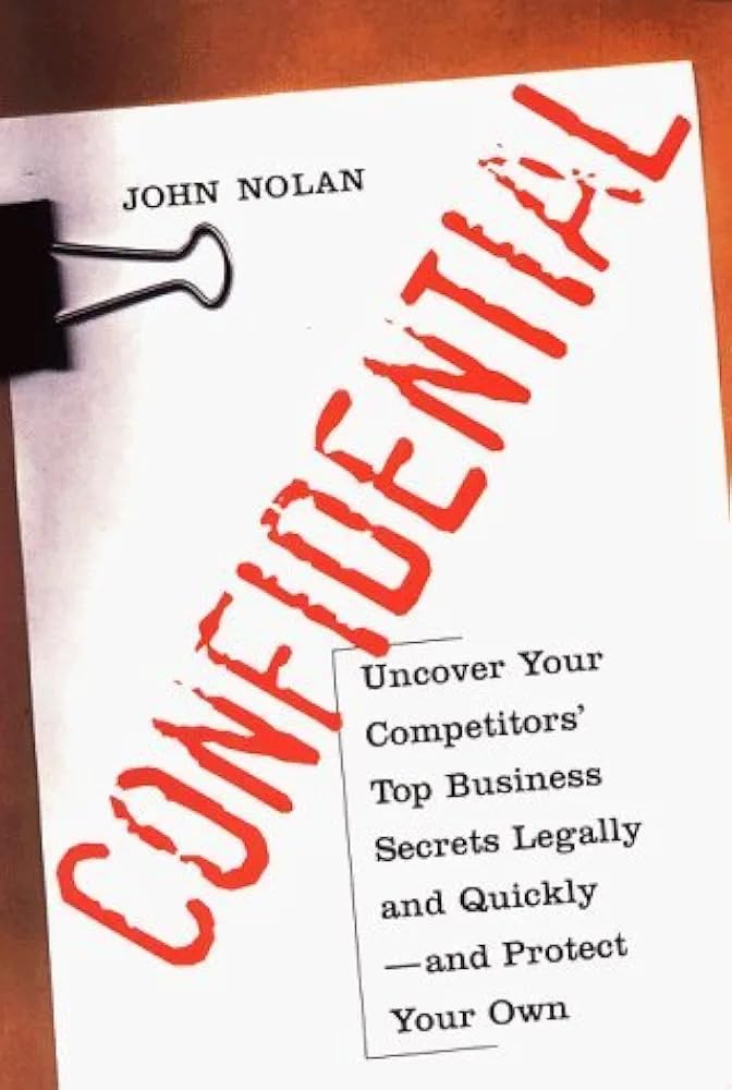 Confidential: Uncover Your Competitors' Top Business Secrets Legally and Quickly--and Protect