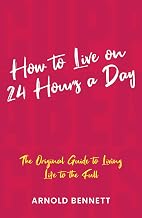How to Live on 24 Hours a Day by Arnold Bennett