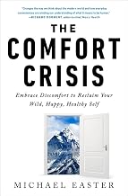 The Comfort Crisis : Embrace Discomfort to Reclaim Your Wild, Happy, Healthy Self by Michael Easter