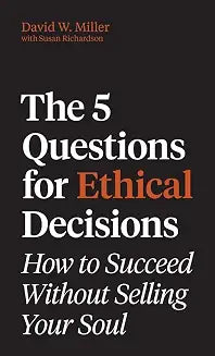 The 5 Questions for Ethical Decisions: How to Succeed Without Selling Your Soul by David W. & Richardson, Susan Miller