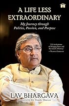 A Life Less Extraordinary: My Journey Through Politics, Passion, and Purpose by Lav Bhargava