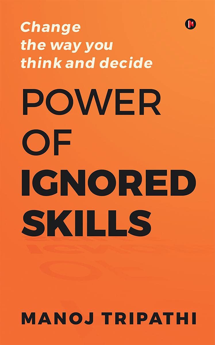 Power of Ignored Skills : Change the way you think and decide