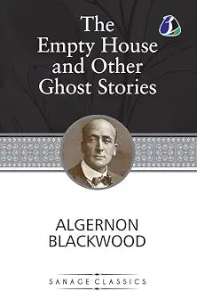 The Empty House and Other Ghost Stori by Algernon Blackwood