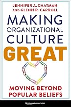 Making Organizational Culture Great by Jennifer And Carroll, Glenn R. Chatman