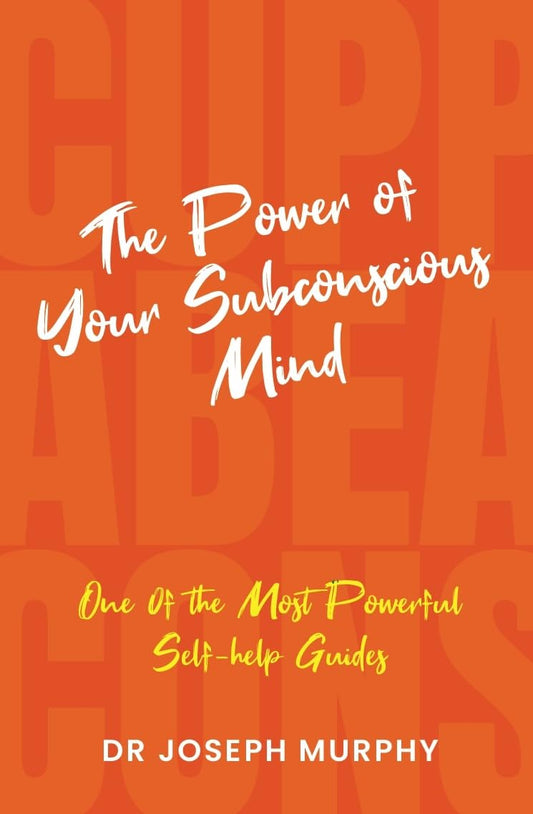 The Power of Your Subconscious Mind by Dr Joseph Murphy