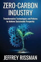 Zero-Carbon Industry: Transformative Technologies and Policies to Achieve Sustainable Prosperity by Jeffrey Rissman