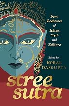 Stree Sutra: Demi Goddesses of Indian Myth and Folklore by Koral Dasgupta (ed)