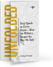 Unfolded: Fauji Speak on Civvy Street—how the Military Shapes the Way We Talk by Pankaj P Singh