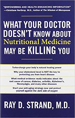 What Your Doctor Doesn't Know about Nutritional Medicine May Be Killing You