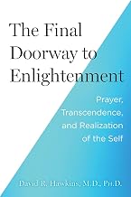The Final Doorway to Enlightenment: Prayer, Transcendence, and Realization of the Self by David R. Hawkins