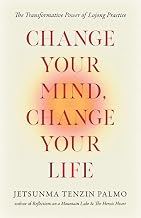 Change Your Mind, Change Your Life: The Transformative Power of Lojong Practice by Jetsunma Tenzin Palmo