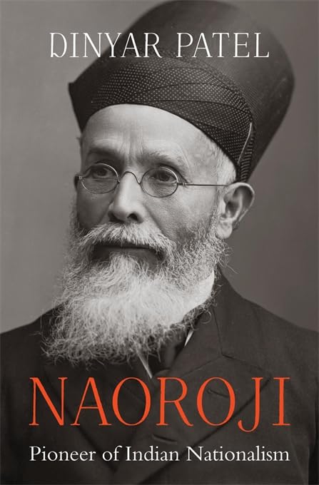 Naoroji � Pioneer of Indian Nationalism by Dinyar Patel